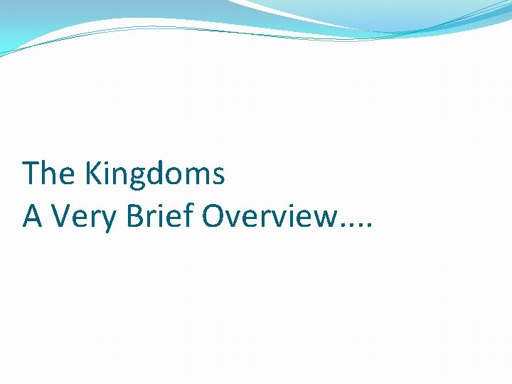 The Kingdoms A Very Brief Overview. . 