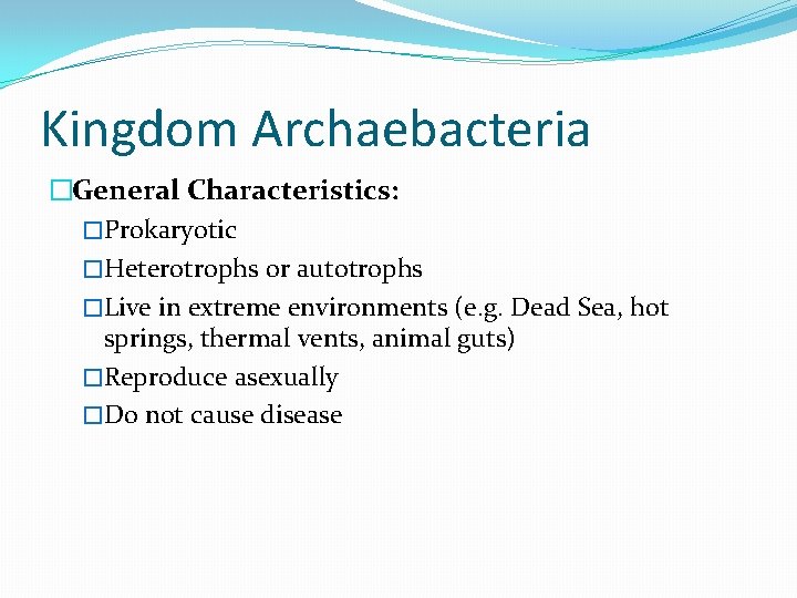 Kingdom Archaebacteria �General Characteristics: �Prokaryotic �Heterotrophs or autotrophs �Live in extreme environments (e. g.