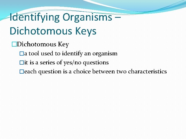 Identifying Organisms – Dichotomous Keys �Dichotomous Key �a tool used to identify an organism