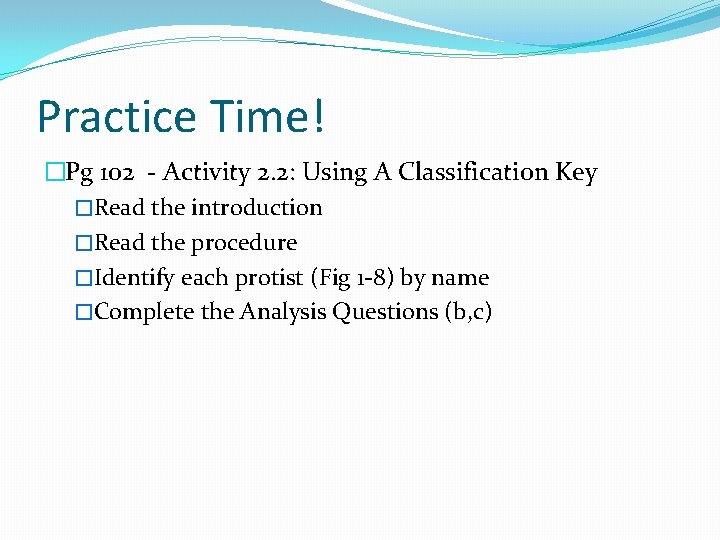 Practice Time! �Pg 102 - Activity 2. 2: Using A Classification Key �Read the