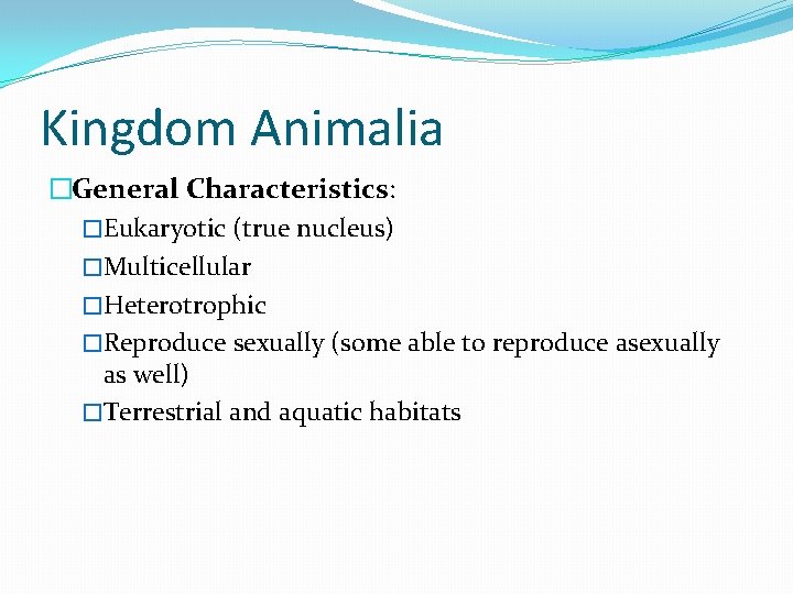 Kingdom Animalia �General Characteristics: �Eukaryotic (true nucleus) �Multicellular �Heterotrophic �Reproduce sexually (some able to