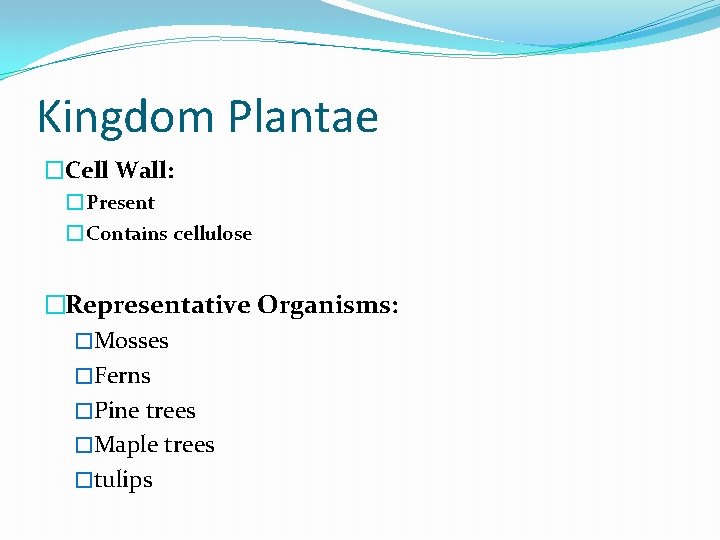 Kingdom Plantae �Cell Wall: � Present � Contains cellulose �Representative Organisms: �Mosses �Ferns �Pine