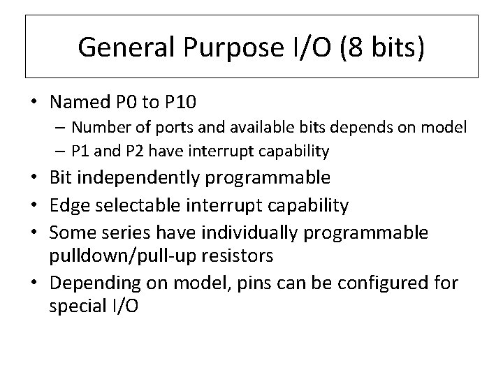 General Purpose I/O (8 bits) • Named P 0 to P 10 – Number