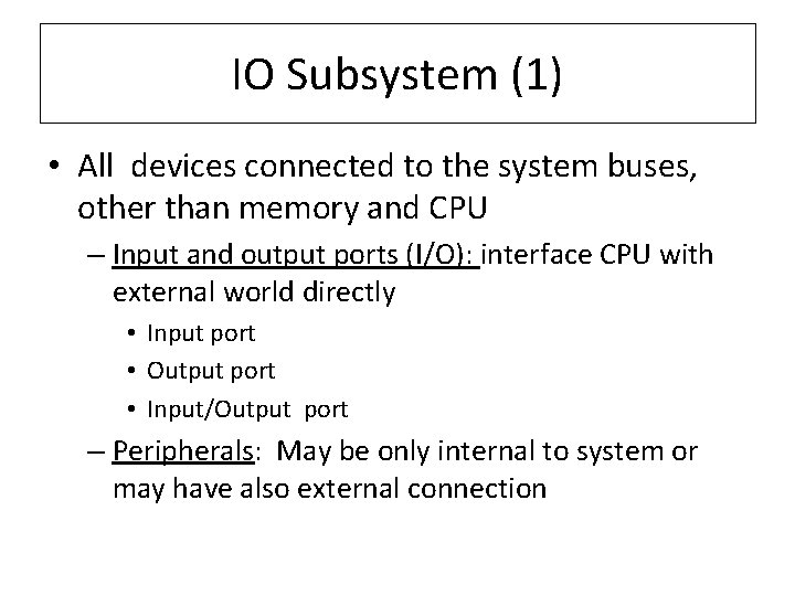 IO Subsystem (1) • All devices connected to the system buses, other than memory