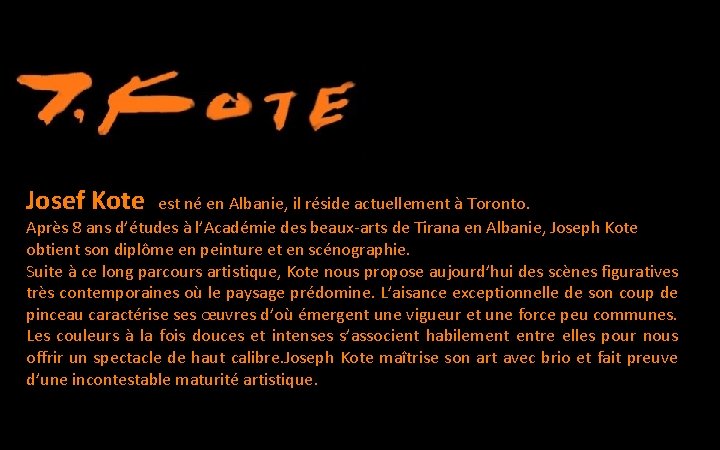 Josef Kote est né en Albanie, il réside actuellement à Toronto. Après 8 ans