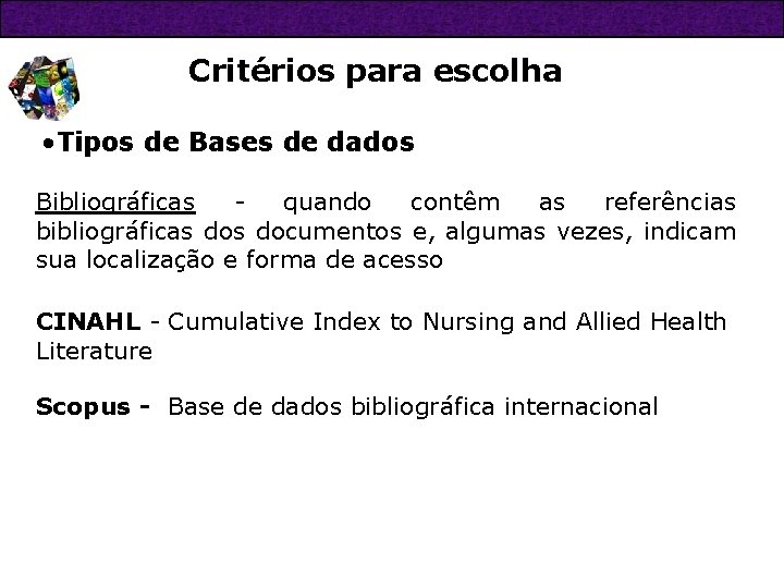 Critérios para escolha • Tipos de Bases de dados Bibliográficas quando contêm as referências