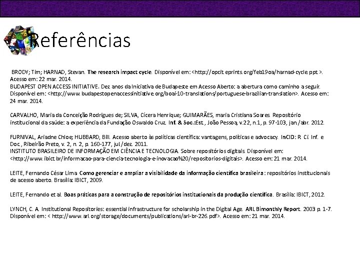 Referências BRODY; Tim; HARNAD, Stevan. The research impact cycle. Disponível em: <http: //opcit. eprints.