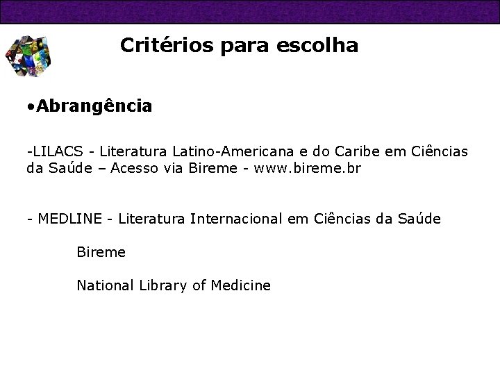 Critérios para escolha • Abrangência -LILACS - Literatura Latino-Americana e do Caribe em Ciências