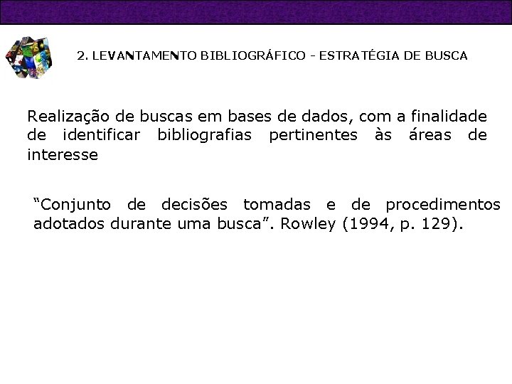 2. LEVANTAMENTO BIBLIOGRÁFICO - ESTRATÉGIA DE BUSCA Realização de buscas em bases de dados,