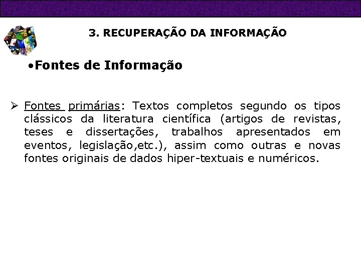 3. RECUPERAÇÃO DA INFORMAÇÃO • Fontes de Informação Ø Fontes primárias: Textos completos segundo