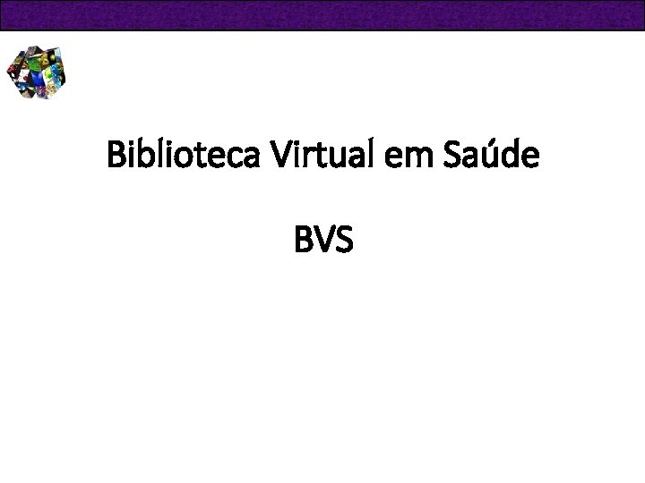 Biblioteca Virtual em Saúde BVS 