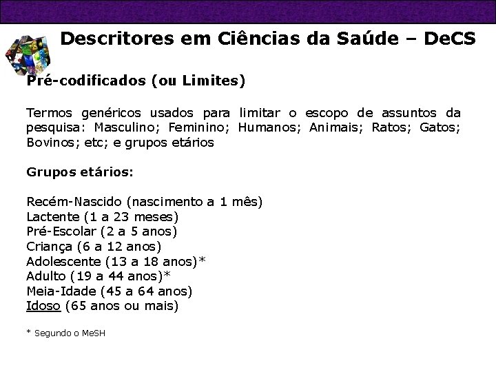 Descritores em Ciências da Saúde – De. CS Pré-codificados (ou Limites) Termos genéricos usados