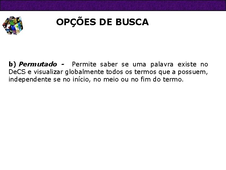 OPÇÕES DE BUSCA b) Permutado - Permite saber se uma palavra existe no De.