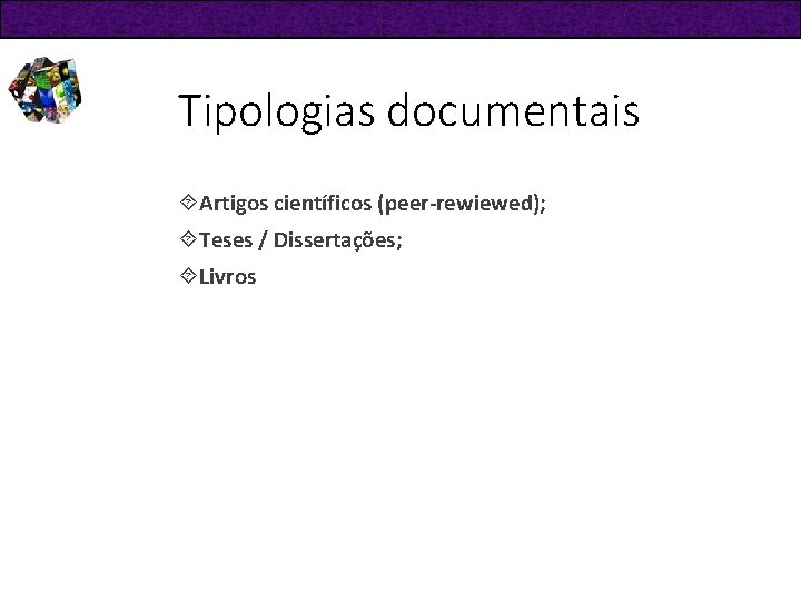 Tipologias documentais Artigos científicos (peer-rewiewed); Teses / Dissertações; Livros 