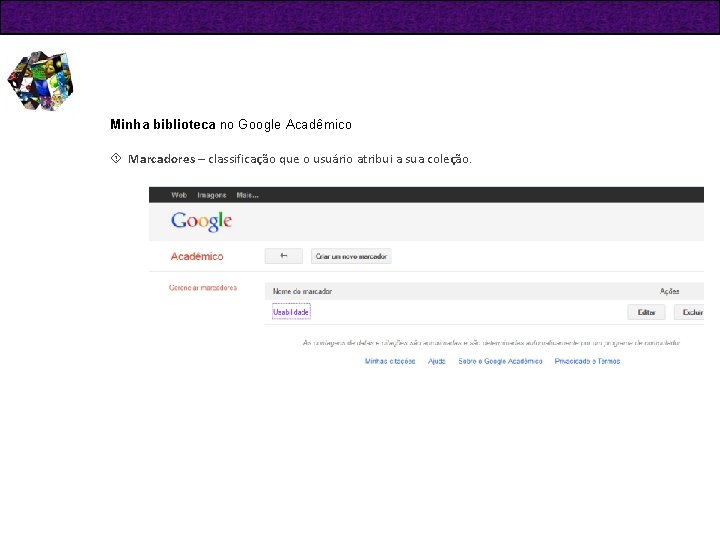 Minha biblioteca no Google Acadêmico Marcadores – classificação que o usuário atribui a sua