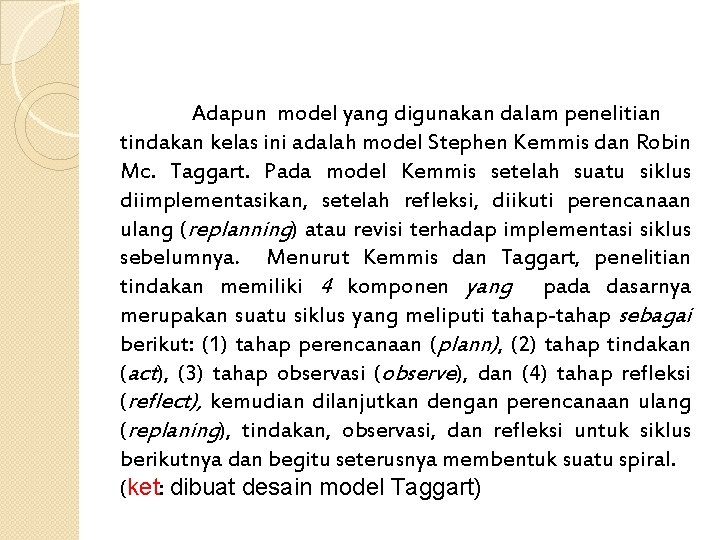 Adapun model yang digunakan dalam penelitian tindakan kelas ini adalah model Stephen Kemmis dan