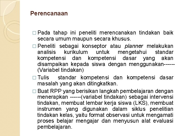 Perencanaan � Pada tahap ini peneliti merencanakan tindakan baik secara umum maupun secara khusus.