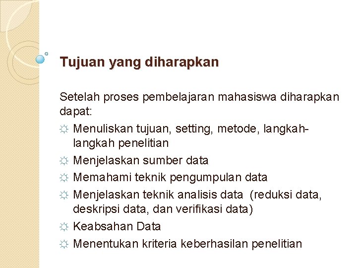 Tujuan yang diharapkan Setelah proses pembelajaran mahasiswa diharapkan dapat: ☼ Menuliskan tujuan, setting, metode,