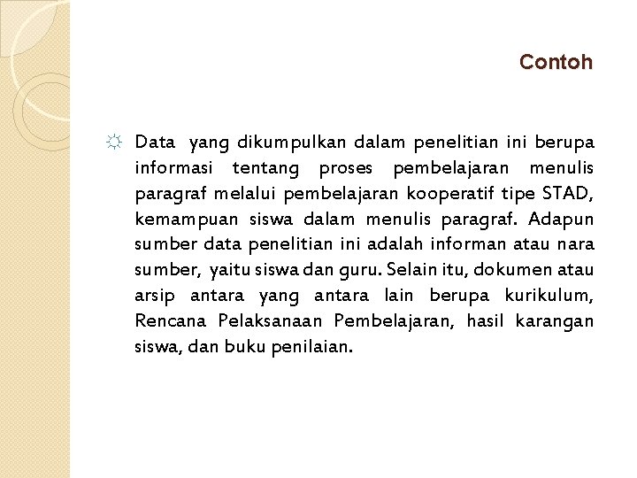 Contoh ☼ Data yang dikumpulkan dalam penelitian ini berupa informasi tentang proses pembelajaran menulis