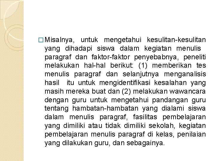 � Misalnya, untuk mengetahui kesulitan-kesulitan yang dihadapi siswa dalam kegiatan menulis paragraf dan faktor-faktor