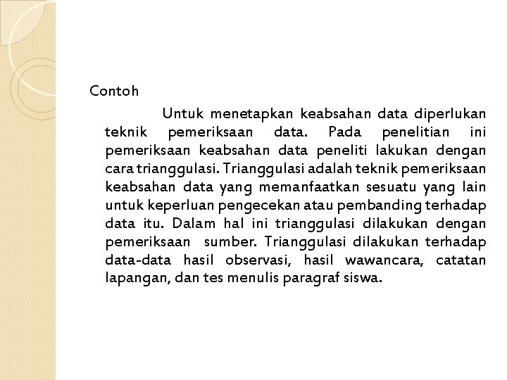 Contoh Untuk menetapkan keabsahan data diperlukan teknik pemeriksaan data. Pada penelitian ini pemeriksaan keabsahan