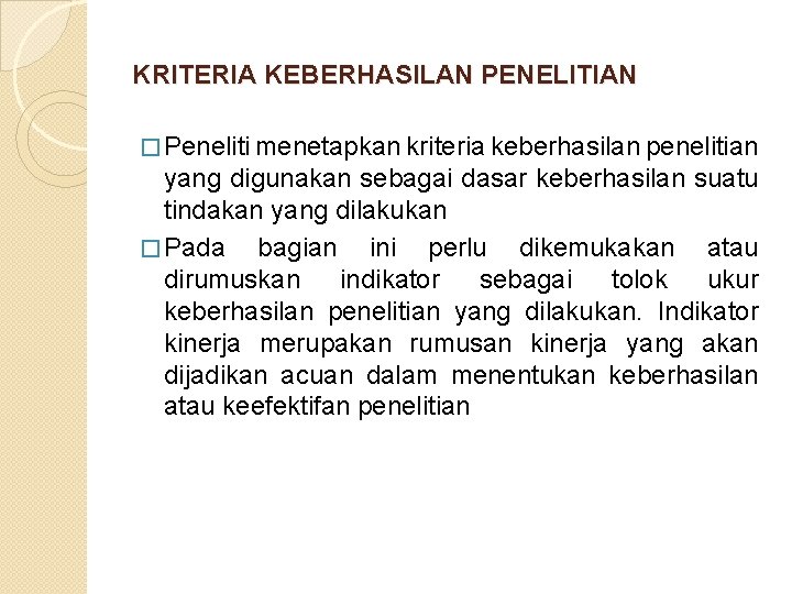 KRITERIA KEBERHASILAN PENELITIAN � Peneliti menetapkan kriteria keberhasilan penelitian yang digunakan sebagai dasar keberhasilan