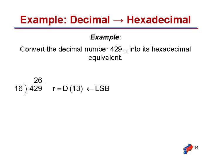 Example: Decimal → Hexadecimal Example: Convert the decimal number 42910 into its hexadecimal equivalent.