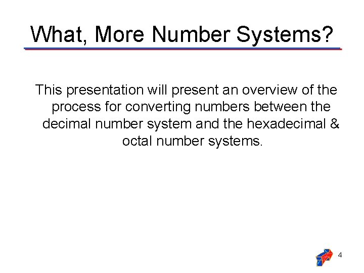 What, More Number Systems? This presentation will present an overview of the process for