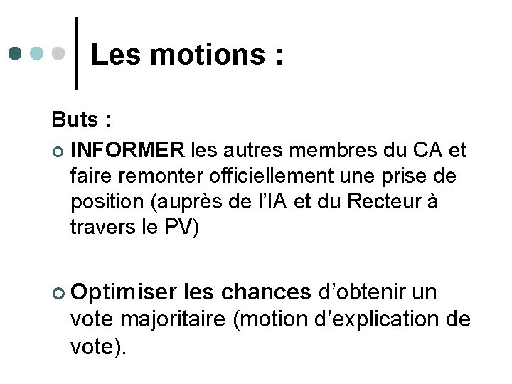 Les motions : Buts : ¢ INFORMER les autres membres du CA et faire