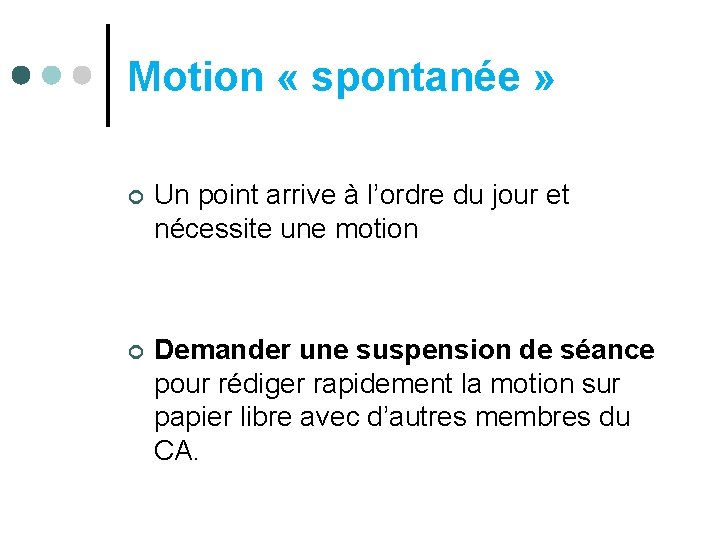 Motion « spontanée » ¢ Un point arrive à l’ordre du jour et nécessite