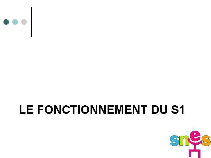 LE FONCTIONNEMENT DU S 1 