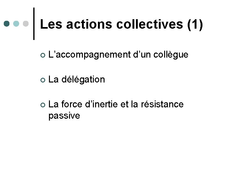 Les actions collectives (1) ¢ L’accompagnement d’un collègue ¢ La délégation ¢ La force