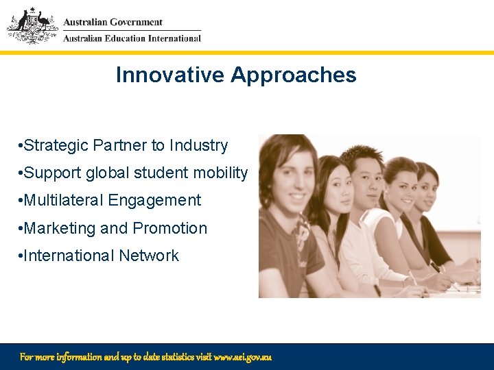 Innovative Approaches • Strategic Partner to Industry • Support global student mobility • Multilateral