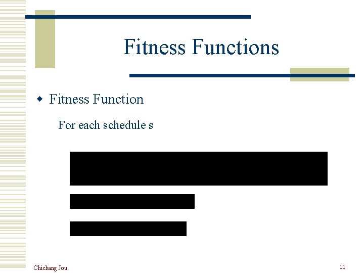 Fitness Functions w Fitness Function For each schedule s Chichang Jou 11 