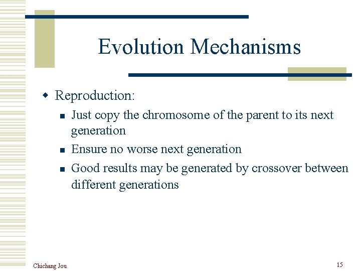 Evolution Mechanisms w Reproduction: n n n Chichang Jou Just copy the chromosome of