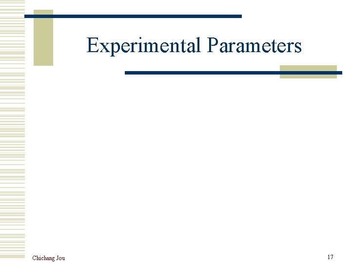 Experimental Parameters Chichang Jou 17 