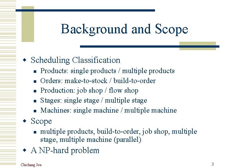 Background and Scope w Scheduling Classification n n Products: single products / multiple products