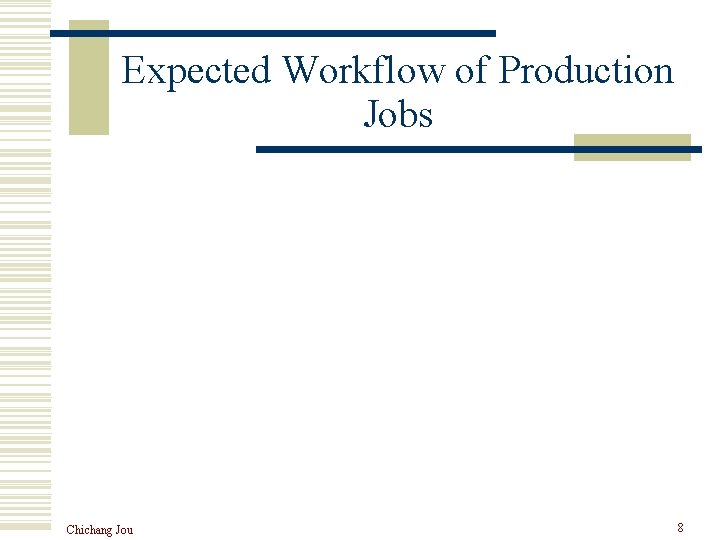 Expected Workflow of Production Jobs Chichang Jou 8 