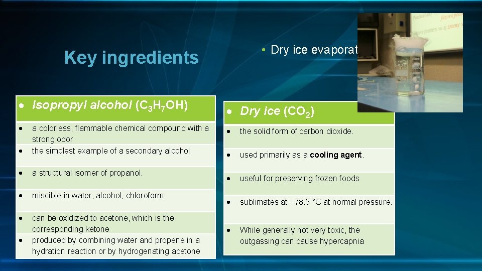  • Dry ice evaporating Key ingredients Isopropyl alcohol (C 3 H 7 OH)