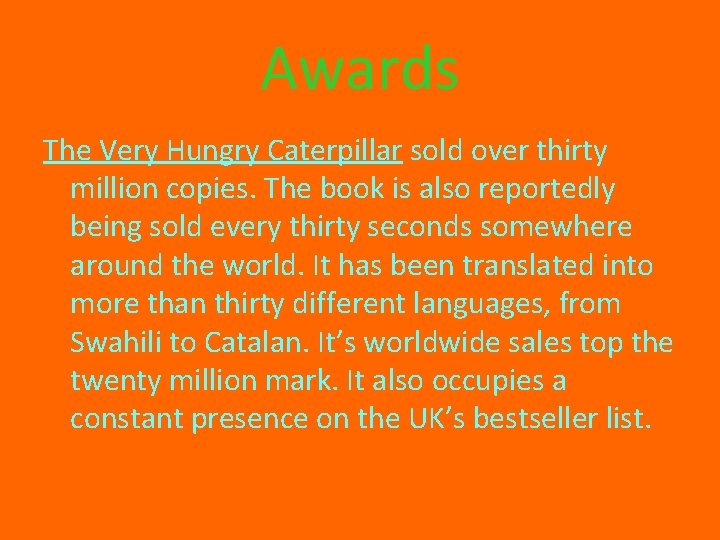 Awards The Very Hungry Caterpillar sold over thirty million copies. The book is also