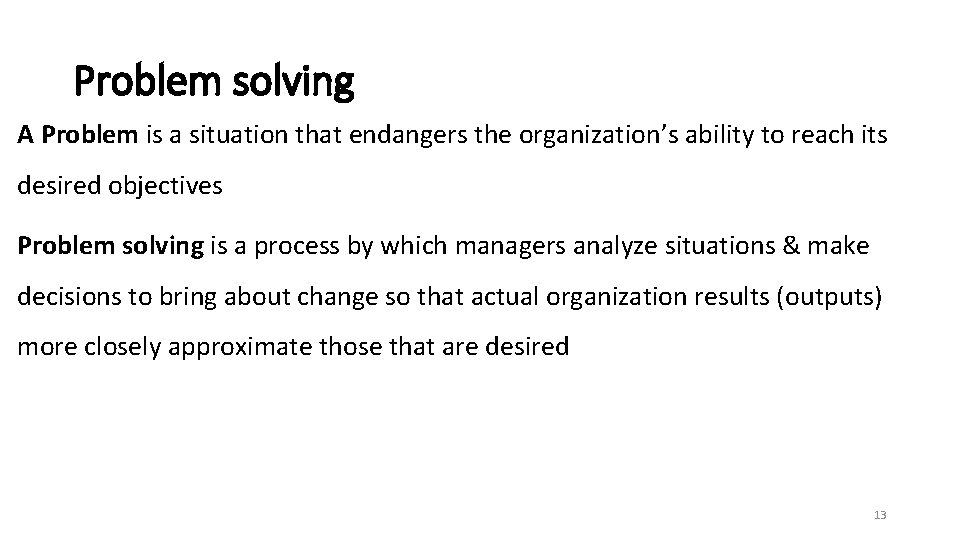 Problem solving A Problem is a situation that endangers the organization’s ability to reach