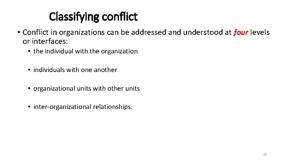 Classifying conflict • Conflict in organizations can be addressed and understood at four levels
