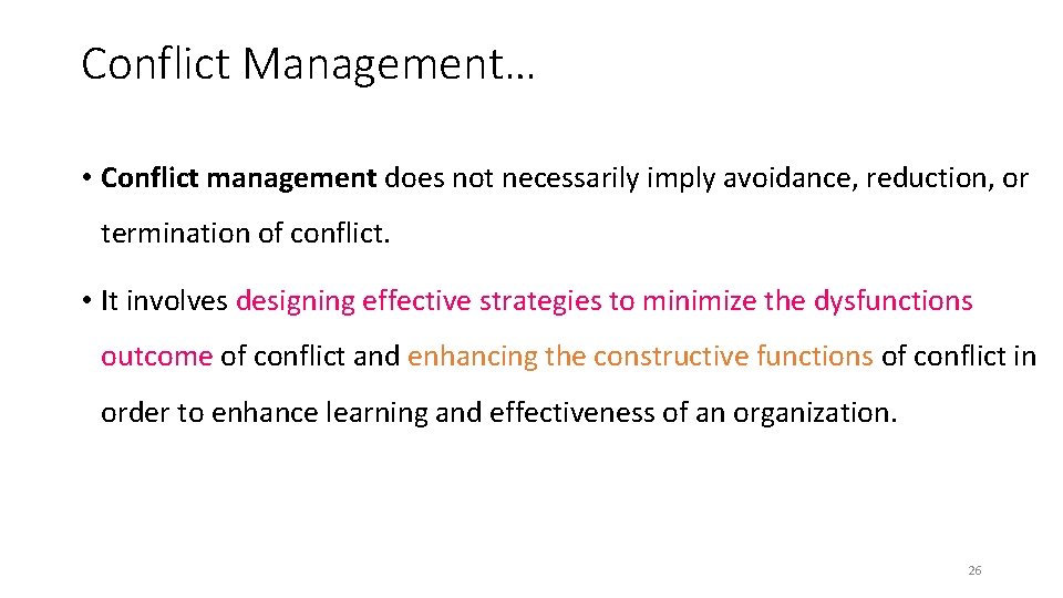 Conflict Management… • Conflict management does not necessarily imply avoidance, reduction, or termination of