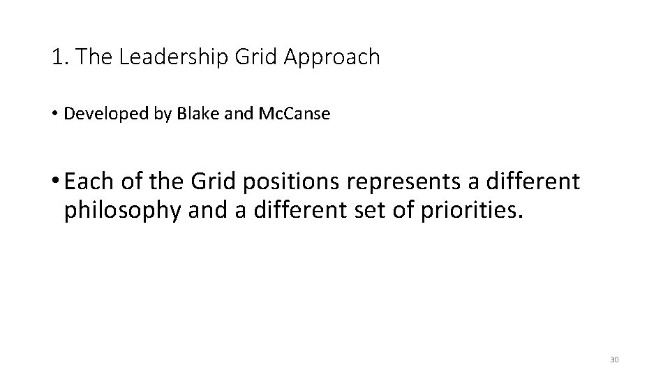 1. The Leadership Grid Approach • Developed by Blake and Mc. Canse • Each