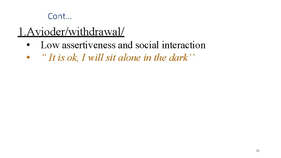 Cont… 1. Avioder/withdrawal/ • • Low assertiveness and social interaction “ It is ok,