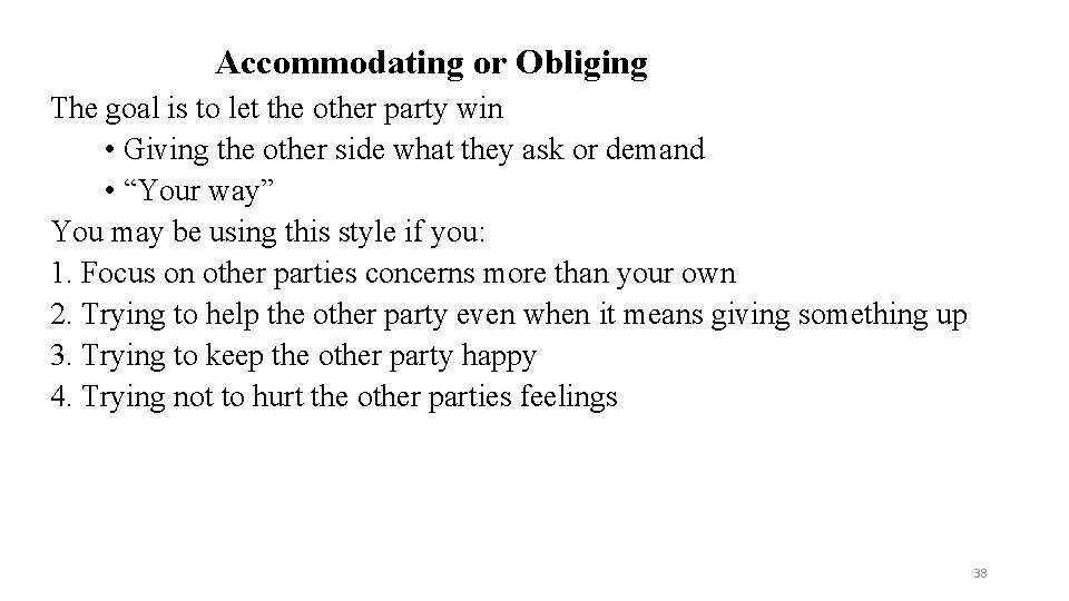 Accommodating or Obliging The goal is to let the other party win • Giving