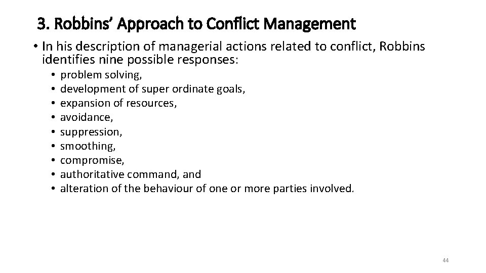 3. Robbins’ Approach to Conflict Management • In his description of managerial actions related