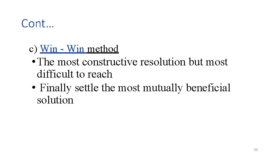 Cont… c) Win - Win method • The most constructive resolution but most difficult