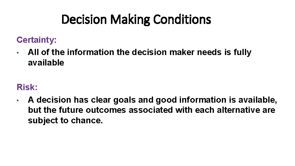 Decision Making Conditions Certainty: • All of the information the decision maker needs is