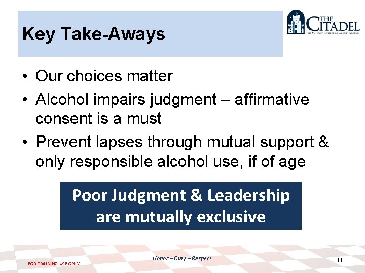 Key Take-Aways • Our choices matter • Alcohol impairs judgment – affirmative consent is
